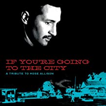 If You're Going To The City: A Tribute to Mose Allison